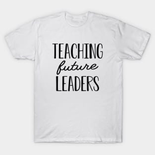 Teacher - Teaching future leaders T-Shirt